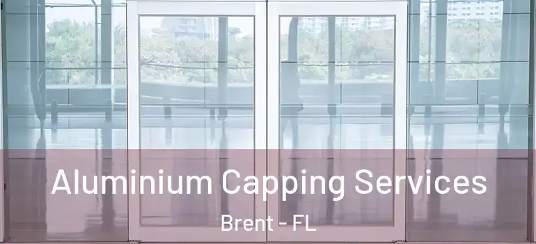  Aluminium Capping Services Brent - FL