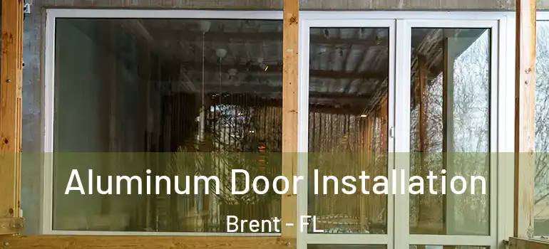  Aluminum Door Installation Brent - FL