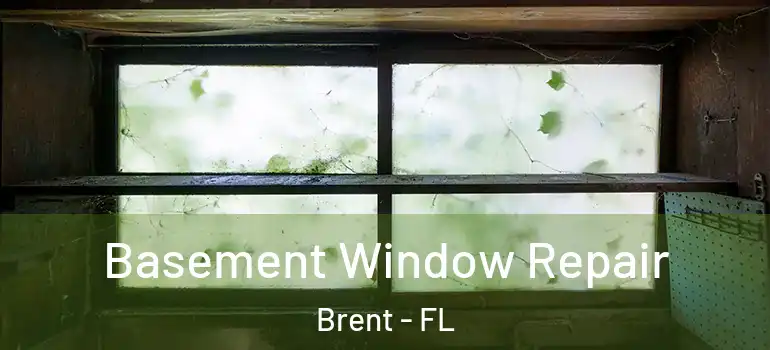  Basement Window Repair Brent - FL