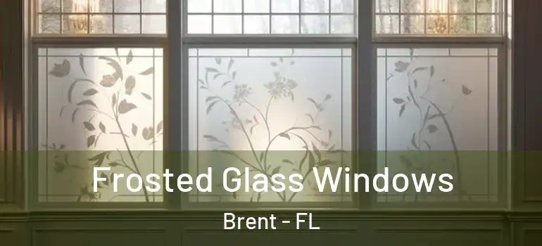  Frosted Glass Windows Brent - FL