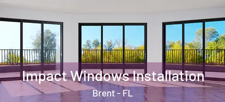  Impact Windows Installation Brent - FL