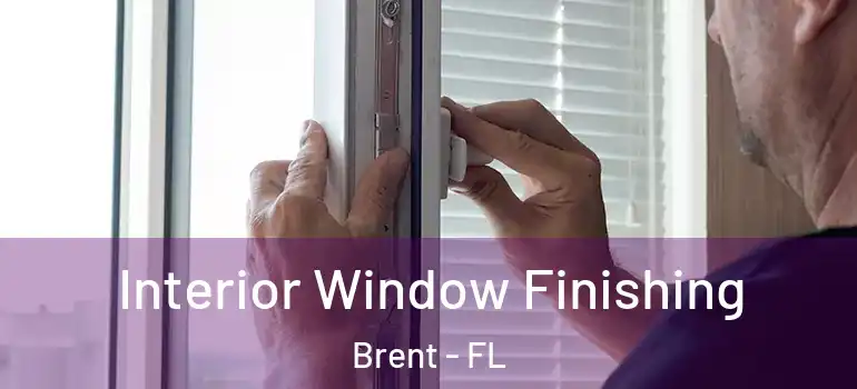  Interior Window Finishing Brent - FL