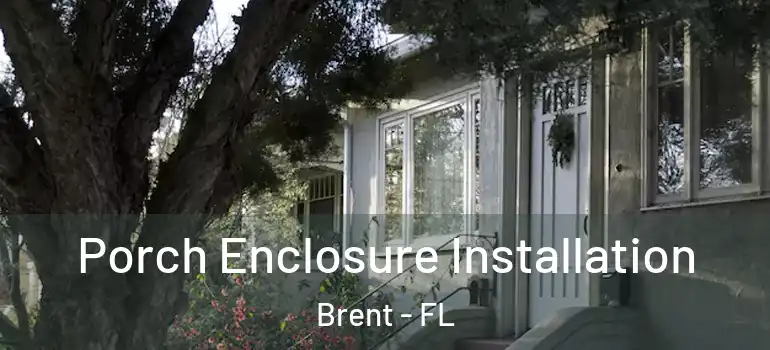  Porch Enclosure Installation Brent - FL
