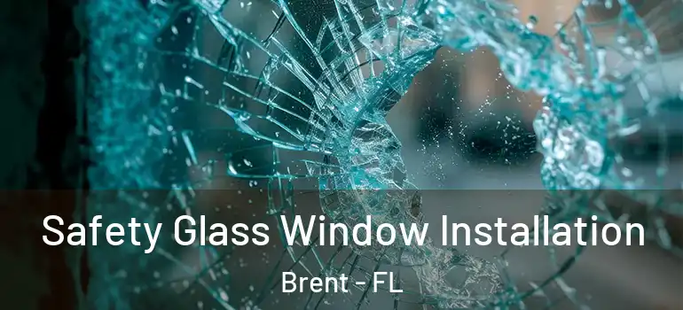  Safety Glass Window Installation Brent - FL