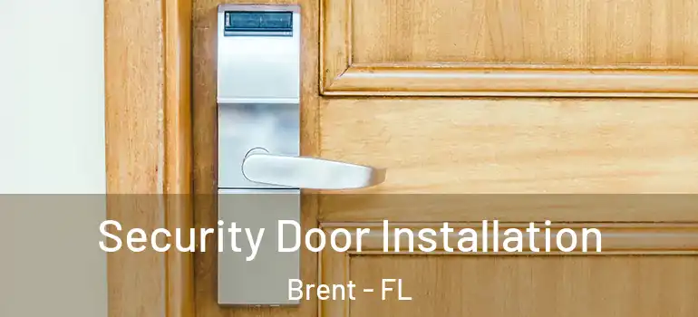  Security Door Installation Brent - FL