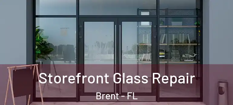  Storefront Glass Repair Brent - FL