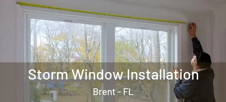  Storm Window Installation Brent - FL