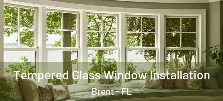  Tempered Glass Window Installation Brent - FL