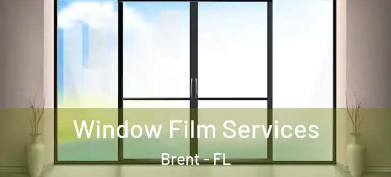  Window Film Services Brent - FL