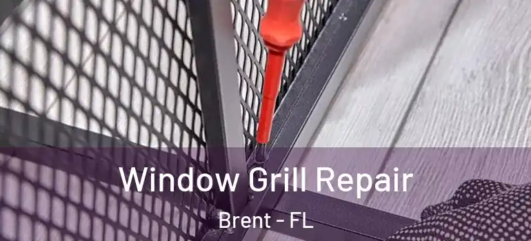  Window Grill Repair Brent - FL