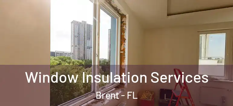 Window Insulation Services Brent - FL