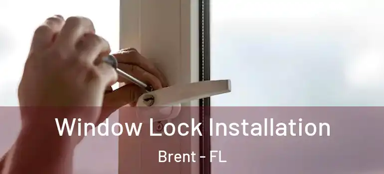  Window Lock Installation Brent - FL
